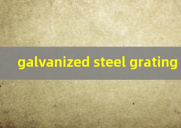  galvanized steel grating